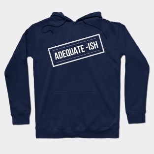 Adequate-Ish Hoodie